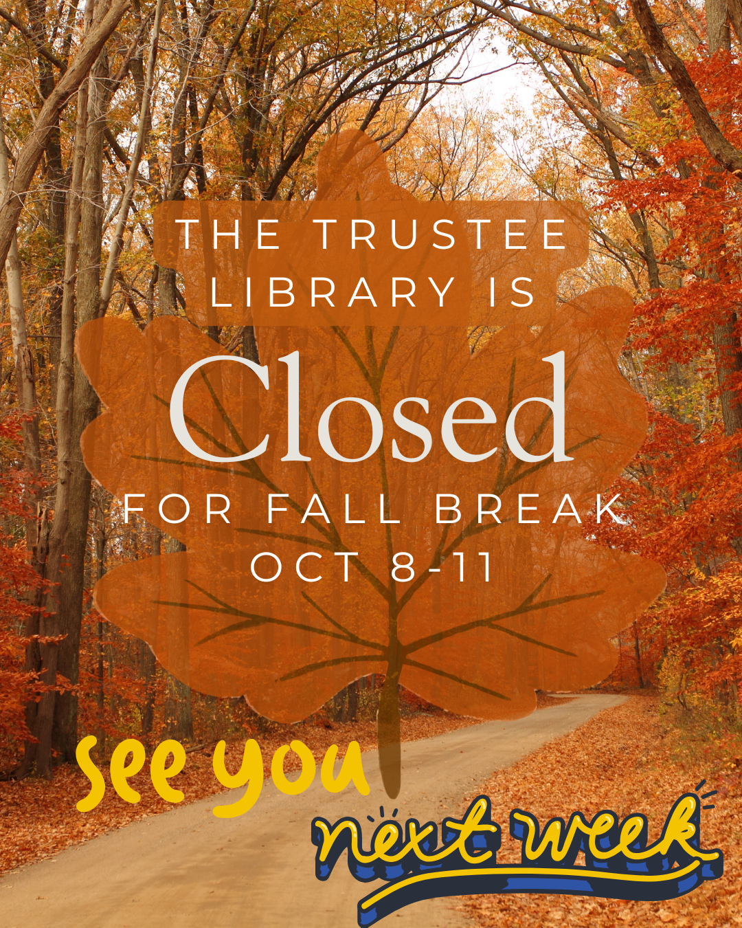 The Trustee Library will be closed for Fall Break October 8-11. See you next week!